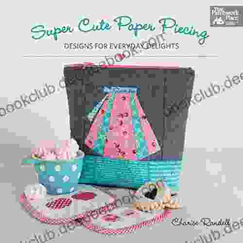 Super Cute Paper Piecing: Designs For Everyday Delights
