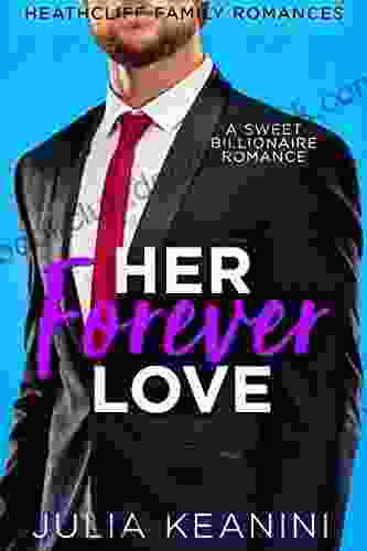 Her Forever Love: A Sweet Billionaire Romance (Heathcliff Family Romances 5)
