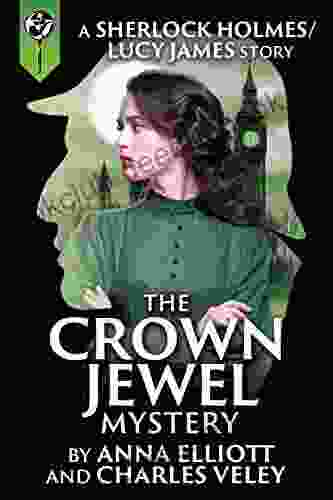 The Crown Jewel Mystery (A Sherlock Holmes And Lucy James Mystery 4)