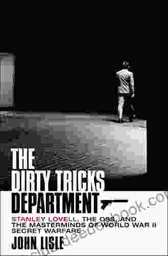 The Dirty Tricks Department: Stanley Lovell The OSS And The Masterminds Of World War II Secret Warfare
