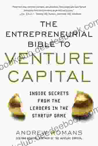 The Entrepreneurial Bible To Venture Capital: Inside Secrets From The Leaders In The Startup Game