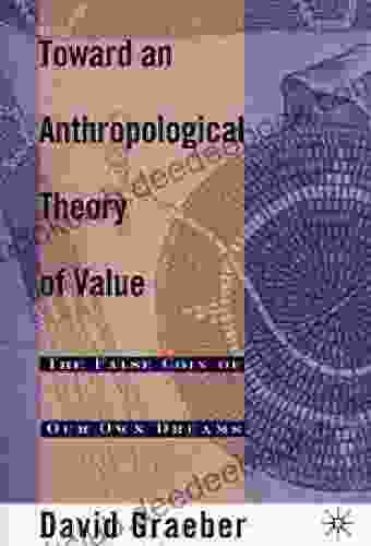 Toward An Anthropological Theory Of Value: The False Coin Of Our Own Dreams