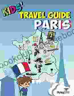 Kids Travel Guide Paris: The Fun Way To Discover Paris Especially For Kids (Kids Travel Guide Series)