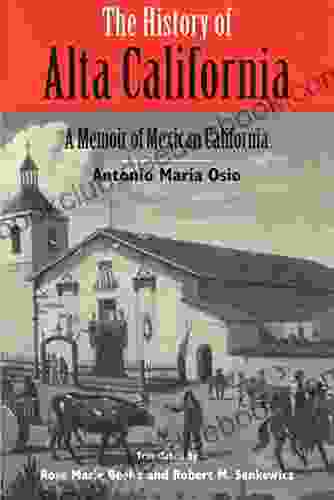 The History Of Alta California: A Memoir Of Mexican California