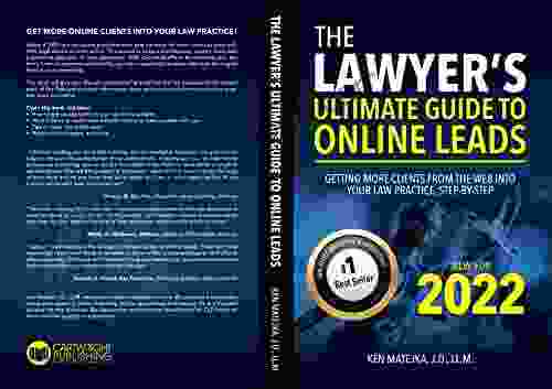 The Lawyer S Ultimate Guide To Online Leads: Getting More Clients From The Web Into Your Law Practice Step By Step