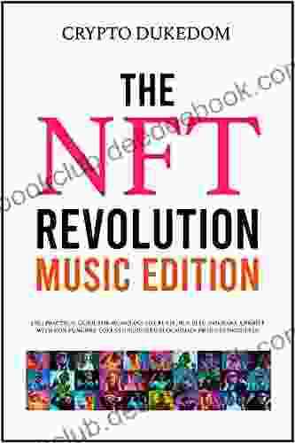 The Nft Revolution Music Edition: 2 In 1 Practical Guide For Musicians To Create Buy Sell And Make A Profit With Non Fungible Tokens (dedicated Blockchain Projects Included)