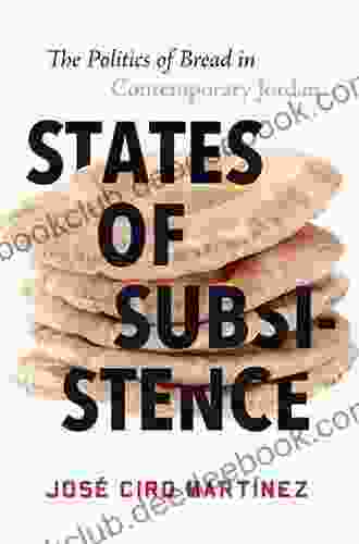 States Of Subsistence: The Politics Of Bread In Contemporary Jordan (Stanford Studies In Middle Eastern And Islamic Societies And Cultures)