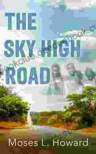 The Sky High Road Moses L Howard
