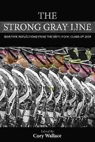 The Strong Gray Line: War Time Reflections From The West Point Class Of 2004