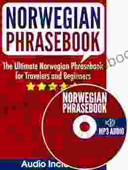 Norwegian Phrasebook: The Ultimate Norwegian Phrasebook For Travelers And Beginners (Audio Included)