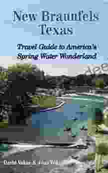New Braunfels Texas: Travel Guide To America S Spring Water Wonderland (Great Towns Of America 10)