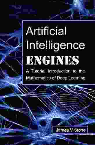 Artificial Intelligence Engines: A Tutorial Introduction To The Mathematics Of Deep Learning