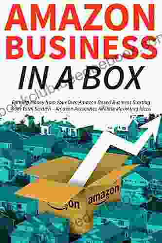 Amazon Business In A Box: Earning Money From Your Own Amazon Based Business Starting From Total Scratch Amazon Associates Affiliate Marketing Ideas