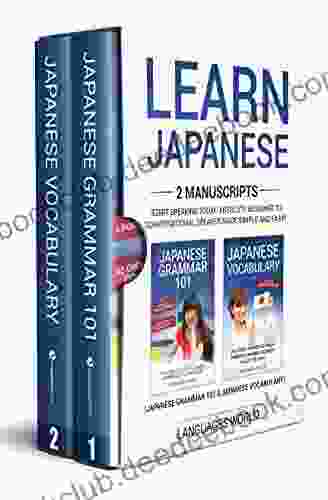 Learn Japanese: 2 Manuscripts Start Speaking Today Absolute Beginner To Conversational Speaker Made Simple And Easy
