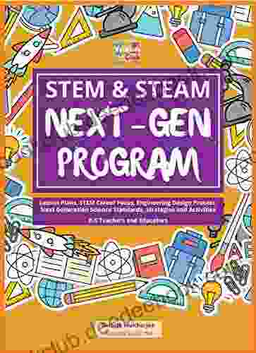 STEM STEAM Next Gen Program: Lesson Plans STEM Career Focus Engineering Design Process Next Generation Science Standards Strategies And Activities For K 5 Teachers