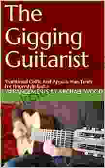 The Gigging Guitarist: Traditional Celtic And Appalachian Tunes For Fingerstyle Guitar