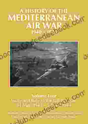 A History Of The Mediterranean Air War 1940 1945: Sicily And Italy To The Fall Of Rome 14 May 1943 5 June 1944