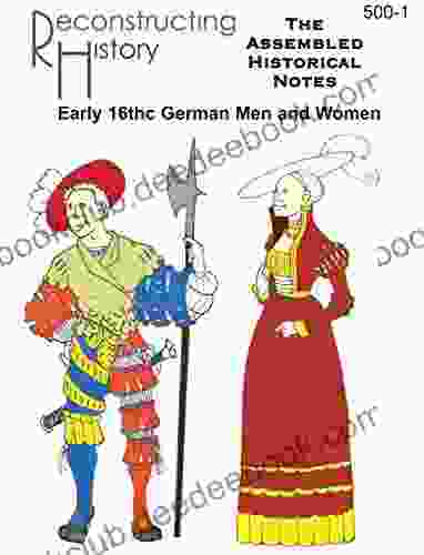 16th Century German Assembled Historical Notes: For Landsknechten And Campfollowers And Citizens Of The Holy Roman Empire