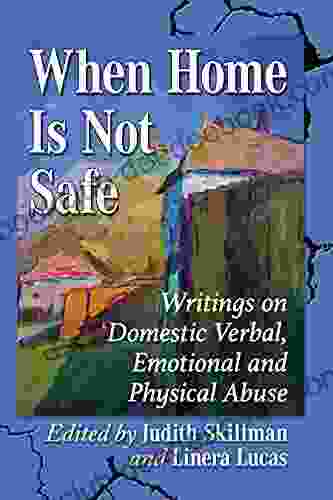 When Home Is Not Safe: Writings On Domestic Verbal Emotional And Physical Abuse