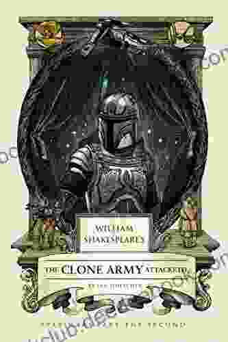 William Shakespeare S The Clone Army Attacketh: Star Wars Part The Second (William Shakespeare S Star Wars 2)